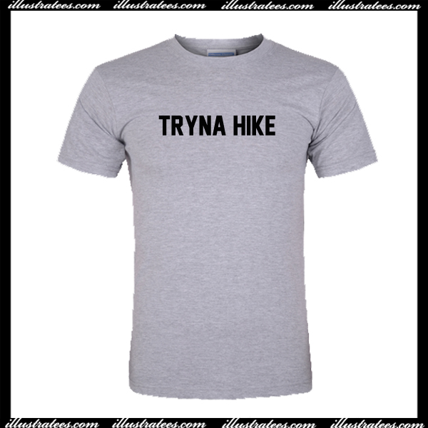 Tryna Hike T Shirt