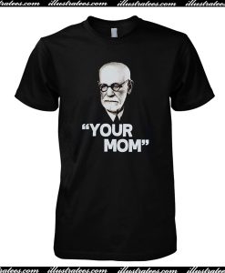 Your Mom T Shirt
