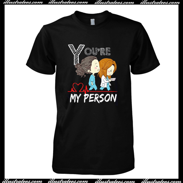 You're My Person T Shirt