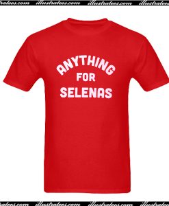 Anything For Selenas T Shirt