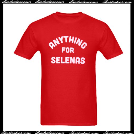 Anything For Selenas T Shirt