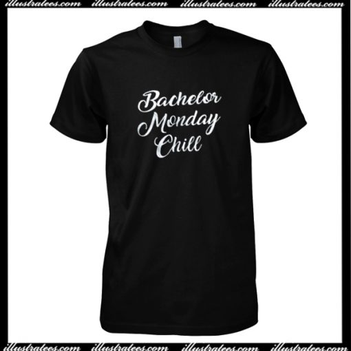 Bachelor Monday Chill T-Shirt