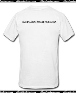 Beautiful Things Don't Ask For Attention T Shirt