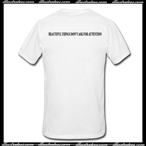 Beautiful Things Don't Ask For Attention T Shirt