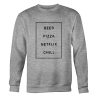Beer Pizza Netflix Chill Sweatshirt