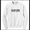 Calum Hood Is Better Than You Sweatshirt
