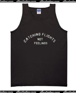 Catching flights not feelings tank top