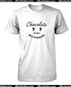 Chocolate Is My Boyfriend T-Shirt