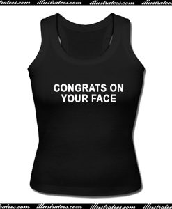 Congrats On Your Face Tanktop