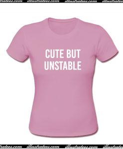 Cute But Unstable T-Shirt