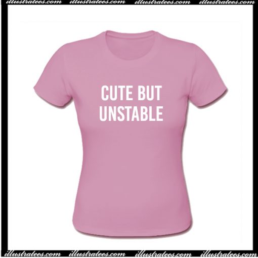 Cute But Unstable T-Shirt