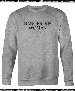 Dangerous Woman Sweatshirt