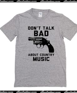 Don't Talk Bad About Country Music T-Shirt