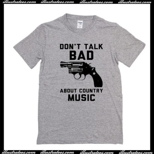 Don't Talk Bad About Country Music T-Shirt