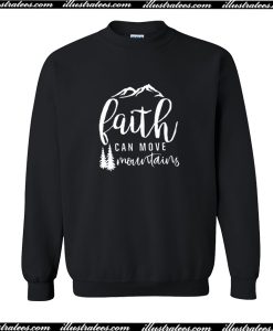 Faith Can Move Mountains Sweatshirt