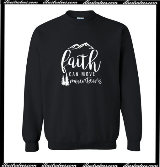 Faith Can Move Mountains Sweatshirt