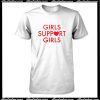 Girls Support Girls T-Shirt