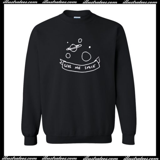 Give me space Sweatshirt