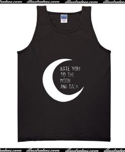 Hate You To The Moon And Back Tank Top