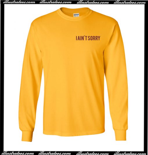 I Ain’t Sorry Sweatshirt