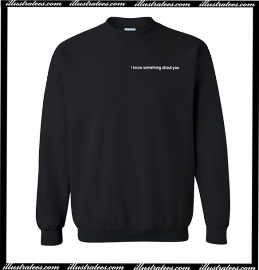 I Know Something About You Sweatshirt