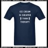 Ice Cream is Cheaper Than Therapy T-Shirt