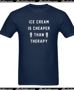 Ice Cream is Cheaper Than Therapy T-Shirt