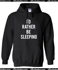 I’d Rather Be Sleeping Hoodie