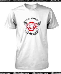 I'm Not A Princess Rose I'm A Rockstar T-Shirt