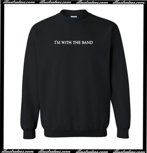 I'm With The Band Sweatshirt