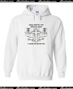 Jesus Died For Me Hoodie