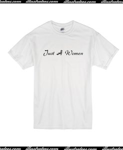 Just A Woman T-Shirt