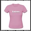 Laters T-Shirt