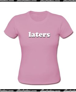 Laters T-Shirt