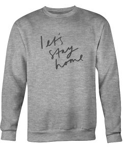 Lets Stay Home Sweatshirt