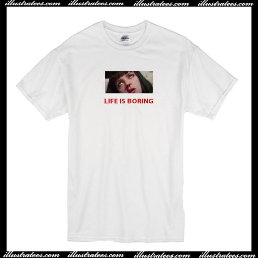 Life is Boring Mia Wallace Pulp Fiction T-Shirt