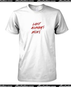 Love Always Wins T-Shirt