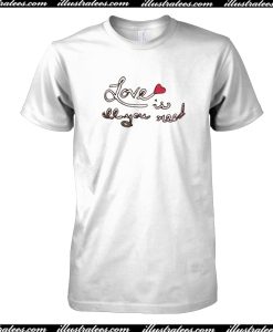Love Is All You Need T-Shirt
