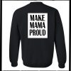 Make Mama Proud Sweatshirt Back
