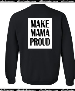 Make Mama Proud Sweatshirt Back