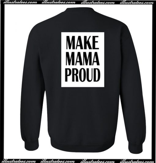 Make Mama Proud Sweatshirt Back