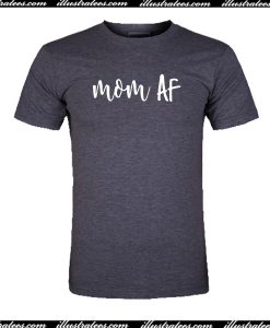 Mom AF T-Shirt