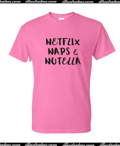 Netflix Naps And Nutella T-Shirt