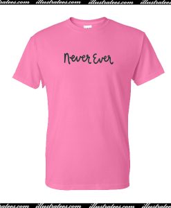 Never Ever T-Shirt
