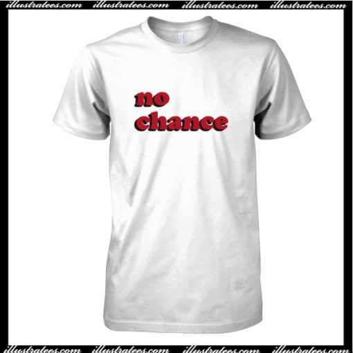 No Chance T-Shirt