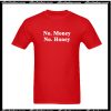 No Money No Honey T-Shirt