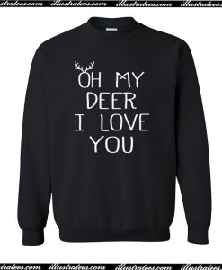 Oh My Deer I Love You Sweatshirt