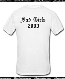 Sad Girls 2000 T-Shirt Back