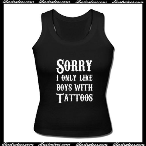 Sorry I Only Like Boys With Tattoos Style Shirts Tanktop