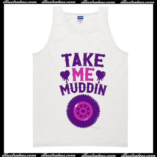 Take Me Muddin Tanktop